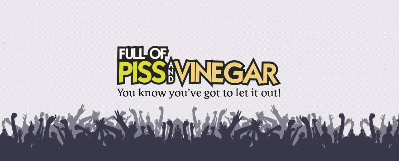 Full of Piss and Vinegar